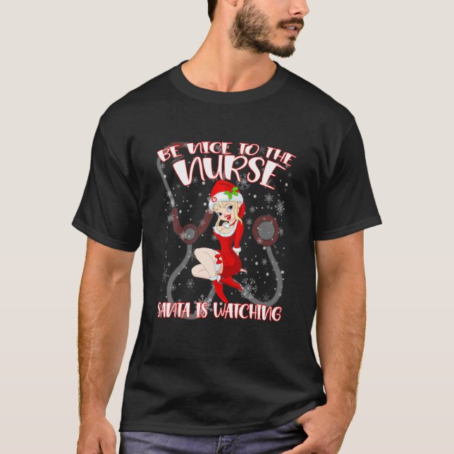 Be Nice To The Nurse Santa Is Watching Christmas N T-Shirt (Front)