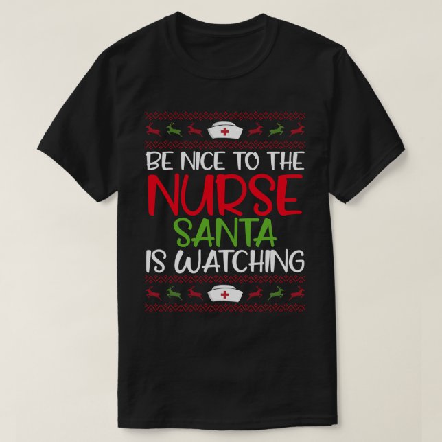 Be Nice To The Nurse Santa Is Watching Christmas N T-Shirt (Design Front)