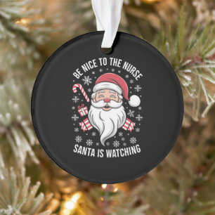Be Nice To The Nurse Santa Is Watching Christmas Ornament