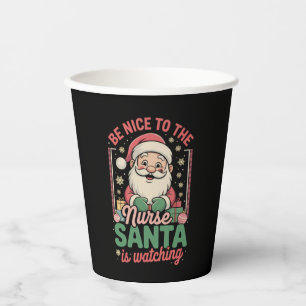 Be Nice To The Nurse Santa Is Watching Christmas Paper Cups