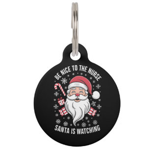 Be Nice To The Nurse Santa Is Watching Christmas Pet Tag