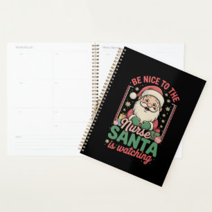Be Nice To The Nurse Santa Is Watching Christmas Planner