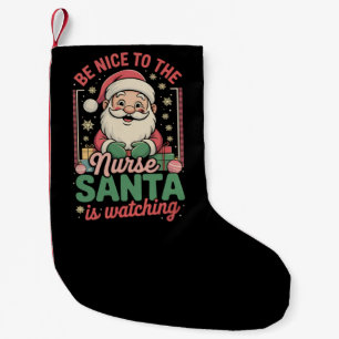Be Nice To The Nurse Santa Is Watching Christmas Small Christmas Stocking