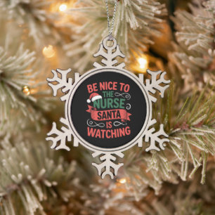 Be Nice To The Nurse Santa Is Watching Christmas Snowflake Pewter Christmas Ornament