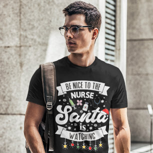 Be nice to the nurse Santa is watching Christmas T-Shirt