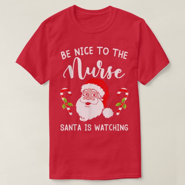 Be Nice To The Nurse Santa Is Watching Christmas  T-Shirt (Design Front)