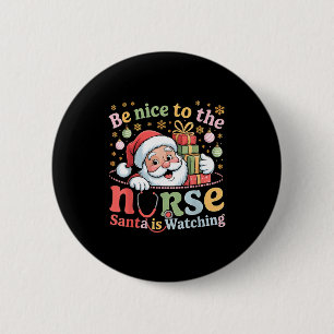 Be Nice To The Nurse Santa Is Watching Christmas X 6 Cm Round Badge