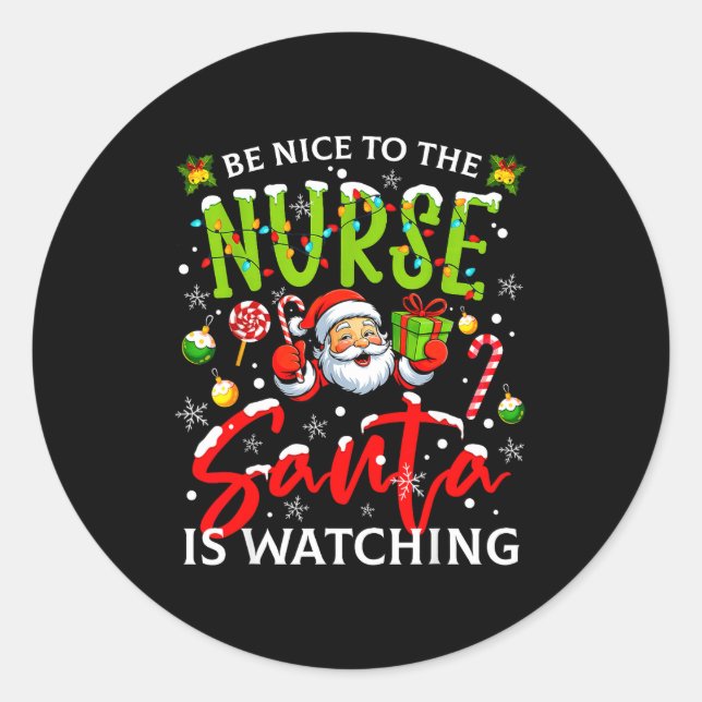 Be Nice To The Nurse Santa Is Watching Christmas X Classic Round Sticker (Front)