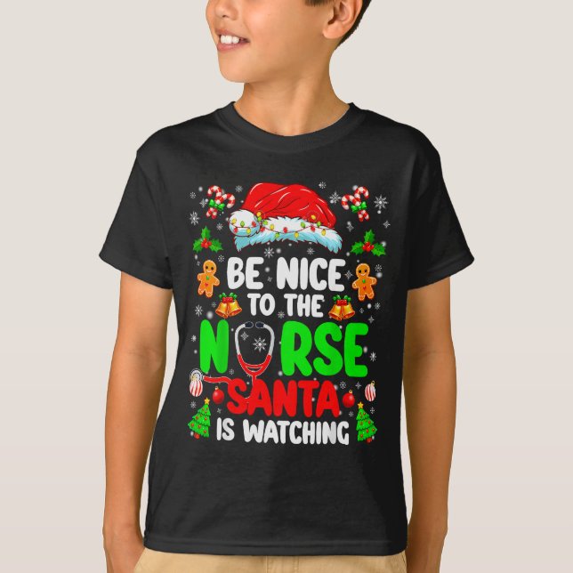 Be Nice To The Nurse Santa Is Watching Christmas X T-Shirt (Front)