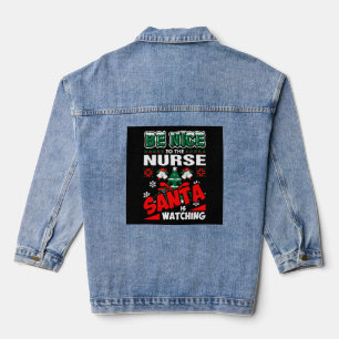 Be Nice To The Nurse Santa Is Watching Denim Jacket