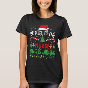 Be Nice To The Nurse Santa Is Watching Family Joke T-Shirt