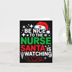 Be Nice To The Nurse Santa Is Watching Funny Nurse Card