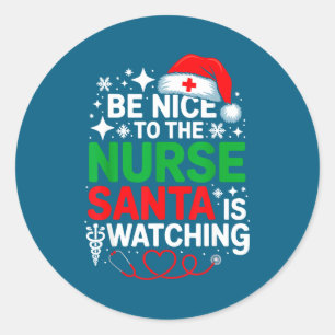 Be Nice To The Nurse Santa Is Watching Funny Nurse Classic Round Sticker