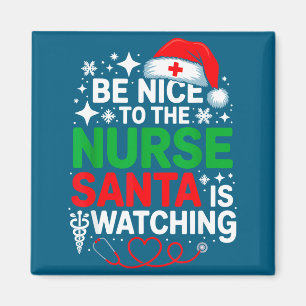 Be Nice To The Nurse Santa Is Watching Funny Nurse Magnet