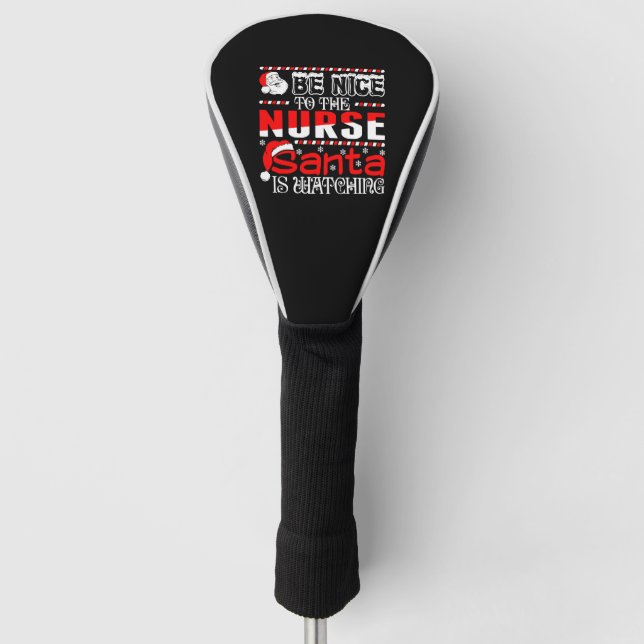 Be Nice To The Nurse Santa Is Watching   Golf Head Cover (Front)