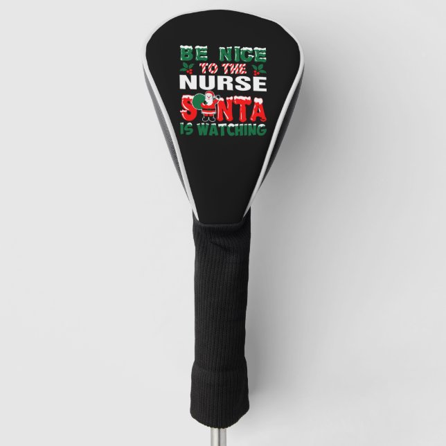 Be Nice To The Nurse Santa Is Watching    Golf Head Cover (Front)