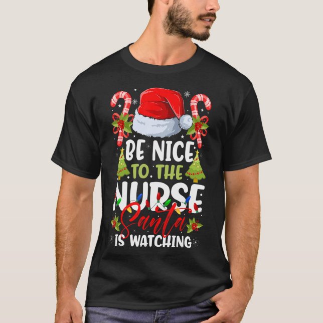 Be Nice To The Nurse Santa Is Watching Nurse Chris T-Shirt (Front)