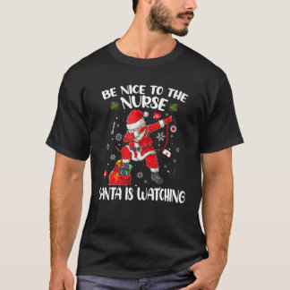 Be Nice To The Nurse Santa Is Watching Nursing Chr T-Shirt