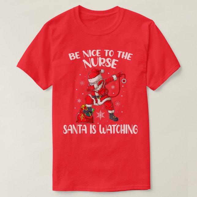 Be Nice To The Nurse Santa Is Watching Nursing Chr T-Shirt (Design Front)