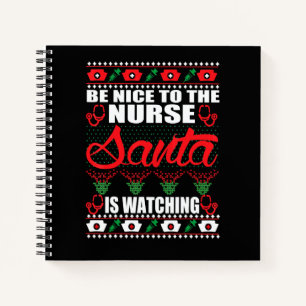 Be Nice To The Nurse Santa Is Watching UGLY Christ Notebook