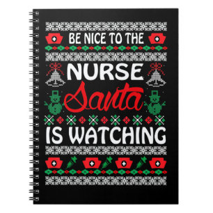 Be Nice To The Nurse Santa Is Watching UGLY Christ Notebook