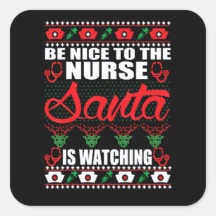 Be Nice To The Nurse Santa Is Watching UGLY Christ Square Sticker