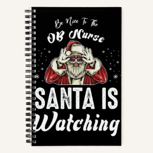 Be Nice to The OB Nurse Santa Is Watching Christm Notebook