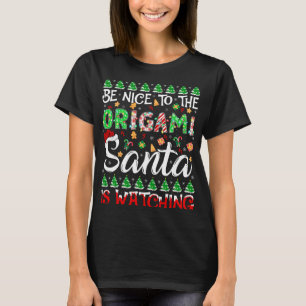 Be Nice To The Origami Santa Is Watching Origami C T-Shirt