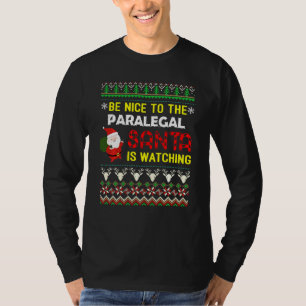 Be Nice To The Paralegal Santa Is Watching Ugly Sw T-Shirt