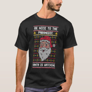 Be Nice To The Paramedic Santa Is Watching Christ T-Shirt