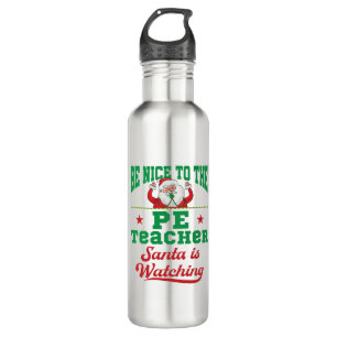 Be Nice to the PE Teacher Santa Is Watching 710 Ml Water Bottle