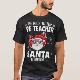 Be Nice To The PE Teacher Santa Is Watching Christ T-Shirt