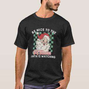 Be Nice To The PE Teacher Santa Is Watching Funny T-Shirt