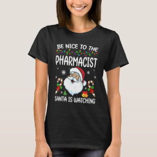 Be Nice To The Pharmacist Santa Is Watching Christ T-Shirt
