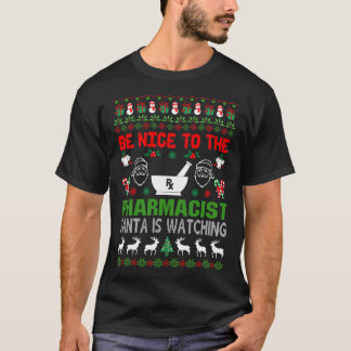 Be Nice to The Pharmacist Santa is Watching Ugly T-Shirt