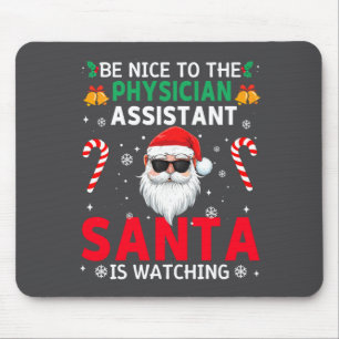 Be Nice To The Physician Istant Santa Is Watching  Mouse Mat