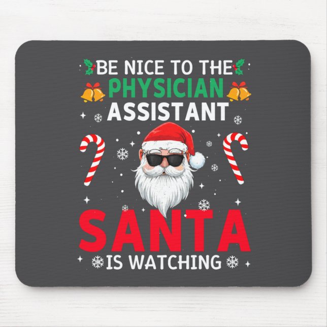 Be Nice To The Physician Istant Santa Is Watching  Mouse Mat (Front)