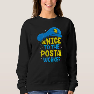 Be Nice To The Postal Worker Postman Mailman Couri Sweatshirt