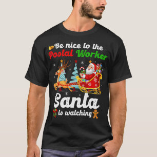 Be Nice To The Postal Worker Santa Is Watching Xma T-Shirt
