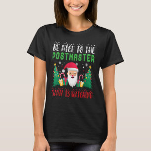 Be Nice to the Postmaster Santa is Watching Xmas H T-Shirt