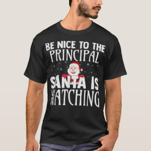 Be Nice To The Principal Santa Is Watching Funny C T-Shirt