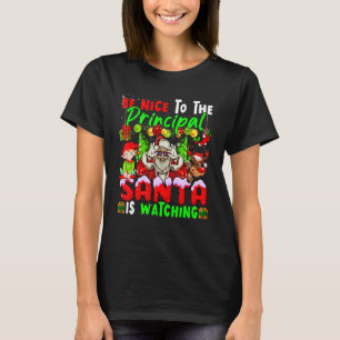 Be Nice To The Principal Santa Is Watching Xmas Sa T-Shirt