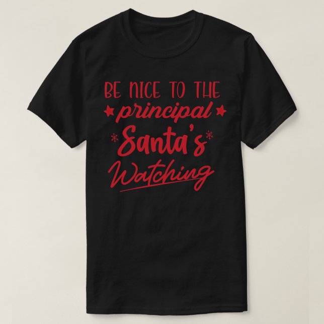 Be Nice To The Principal Santas Watching Shirt Fun (Design Front)