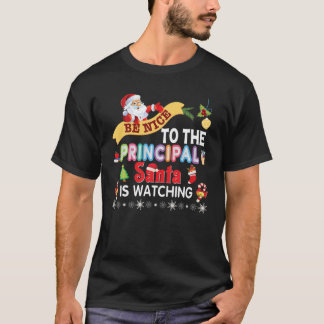 Be Nice To The Principal Teacher Santa Is Watching T-Shirt