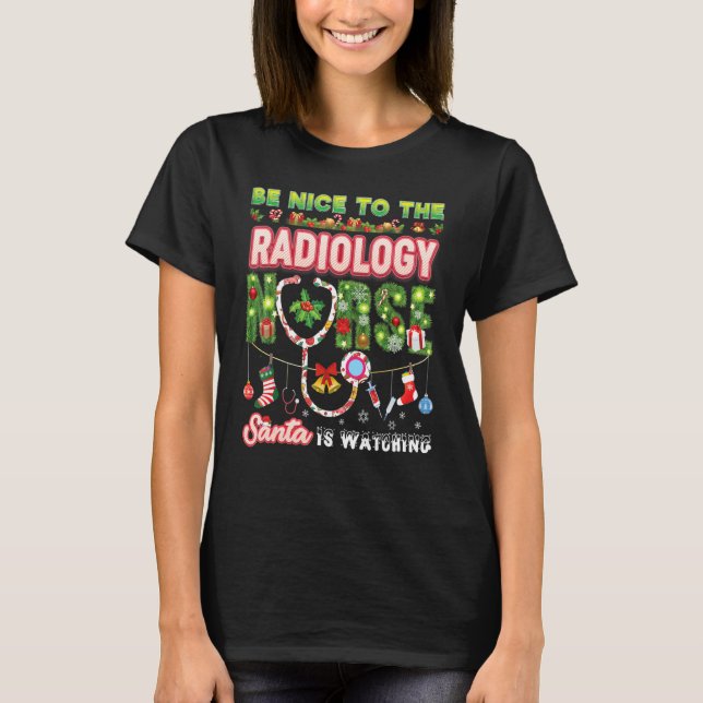 Be Nice To The Radiology Nurse Santa Is Watching C T-Shirt (Front)