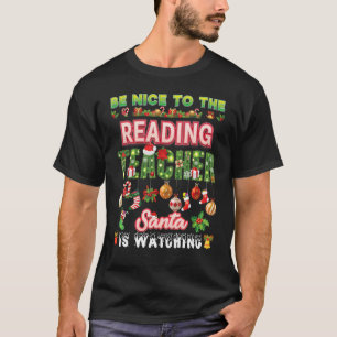 Be Nice To The Reading Teacher Santa Is Watching P T-Shirt