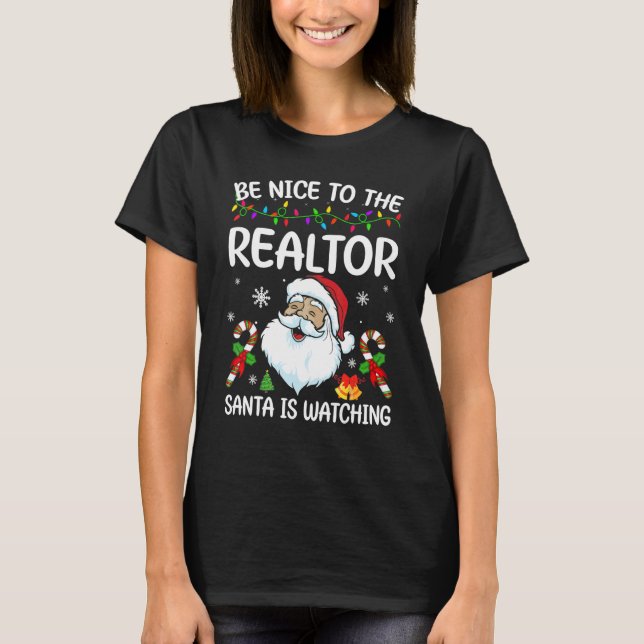 Be Nice To The Realtor Santa Is Watching Christmas T-Shirt (Front)