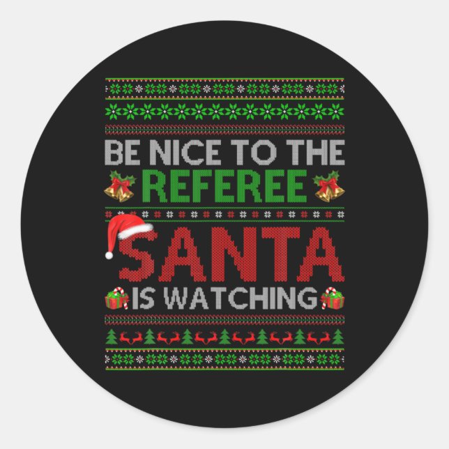 Be Nice To The Referee Santa Is Watching Ugly Chri Classic Round Sticker (Front)