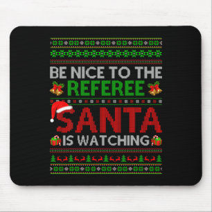 Be Nice To The Referee Santa Is Watching Ugly Chri Mouse Mat