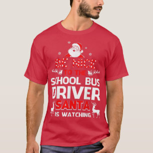 Be Nice To The School Bus Driver Santa Is Watching T-Shirt